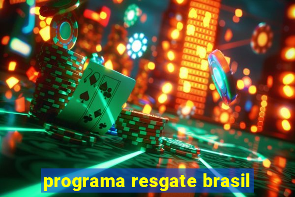 programa resgate brasil